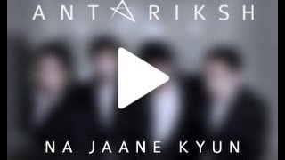 Watch Hindi Rock - Na Jaane Kyun (Official Music Video) - Antariksh - Indian Rock Band - Delhi Video
