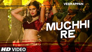 Watch Muchhi Re Video Song  VEERAPPAN  Sandeep Bharadwaj  Jeet Gannguli Video