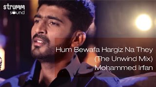 Watch Hum Bewafa Hargiz Na They (The Unwind Mix)  Mohammed Irfan Video
