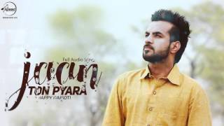 Watch Jaan Ton Pyara ( Full Audio Song )  Happy Raikoti  Punjabi Song Collection Video