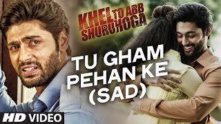 Watch Tu Gham Pehan Ke Video Song Khel To Abb Shuru Hoga Video