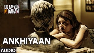 Watch Ankhiyaan Full Song (AUDIO) - Do Lafzon Ki Kahani - Randeep Hooda, Kajal Aggarwal - Kanika Kapoor Video