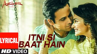 Watch Itni Si Baat Hain Lyrical Vide Song Azhar Emraan Hashmi, Prachi Desai Video