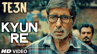 Watch KYUN RE Video Song TE3N Amitabh Bachchan, Nawazuddin Siddiqui, Vidya Balan Video