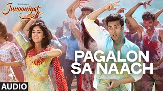 Watch Pagalon Sa Naach Full Song (Audio) JUNOONIYAT | Pulkit Samrat, Yami Gautam Video