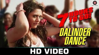Watch Dalinder Dance - 7 Hours to Go | Hanif Shaikh | Shiv Pandit, Sandeepa Dhar & Natasa Stankovic Video