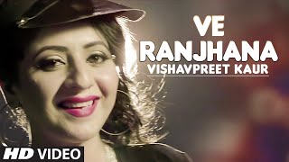 Watch Vishavpreet Kaur : Ve Ranjhana Video Song Feat. King | Latest Punjabi Song Video