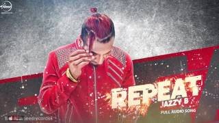 Watch Repeat (Full Audio Song) | Jazzy B Ft.JSL | Punjabi Song Collection Video