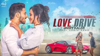 Watch Love Drive ( Full Audio Song ) | Jimmy Kaler | Punjabi Song Collection Video