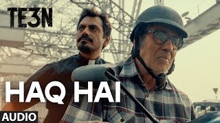 Watch HAQ HAI Full Song (AUDIO) | TE3N | Amitabh Bachchan, Nawazuddin Siddiqui, Vidya Balan Video