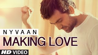 Watch Making Love Full Video Song | Nyvaan, ft. Astha Bakshi | New Song 2016 Video