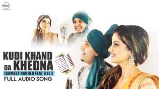 Watch Kudi Khand Da Khedna ( Full Audio Song ) | Ishmeet Narula | Punjabi Song Collection Video