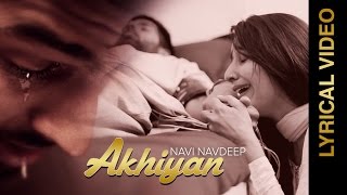 Watch AKHIYAN || NAVI NAVDEEP || LYRICAL VIDEO || New Punjabi Songs 2016 Video