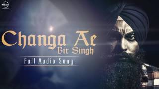Watch Changa Ae (Full Audio Song) | Bir Singh | Punjabi Song Collection Video