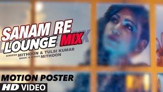 Watch Sanam Re (Lounge Mix) Song's Motion Poster | Tulsi Kumar & Mithoon Video