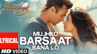 Watch Mujhko Barsaat Bana Lo Full Song with Lyrics | Junooniyat | Pulkit Samrat, Yami Gautam Video