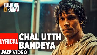 Watch Chal Utth Bandeya Full Song with Lyrics | DO LAFZON KI KAHANI | Randeep Hooda, Kajal Aggarwal Video