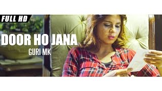 Watch New Punjabi Songs 2016 | Door Ho Jana | Official Video [Hd] | Guri Mk Ft.Lucky Shah | Latest Songs Video
