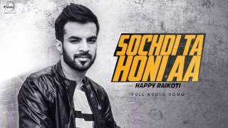 Watch Sochdi Tan Honi (Full Audio Song) | Happy Raikoti | Punjabi Song Collection Video