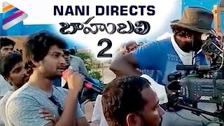 Watch Nani Directs Baahubali 2 Movie Scenes | Prabhas | Rana | Anushka | Tamanna | SS Rajamouli Video