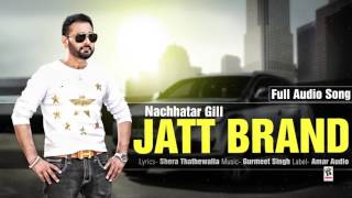 Watch JATT BRAND || NACHHATAR GILL || New Punjabi Songs 2016 || HD AUDIO Video