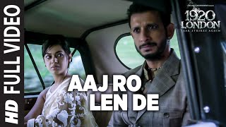 Watch Aaj Ro Len De Full Video Song | 1920 LONDON | Sharman Joshi, Meera Chopra, Shaarib and Toshi Video
