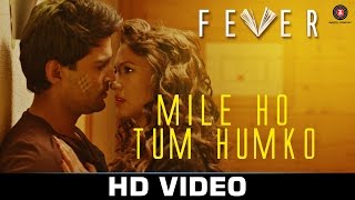 Watch Mile Ho Tum - Fever | Rajeev Khandelwal, Gauahar Khan, Gemma Atkinson & Caterina Murino| Tony Kakkar Video