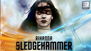 Watch Rihanna Debuts Ã¢â‚¬ËœSledgehammerÃ¢â‚¬â„¢ In Ã¢â‚¬ËœStar Trek BeyondÃ¢â‚¬â„¢ Video