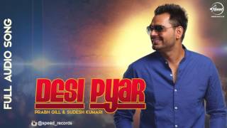 Watch Desi Pyaar ( Full Audio Song ) | Prabh Gill | Punjabi Song Collection Video