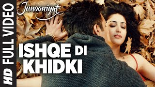 Watch ISHQE DI KHIDKI Full Video Song | Junooniyat | Pulkit Samrat, Yami Gautam Video