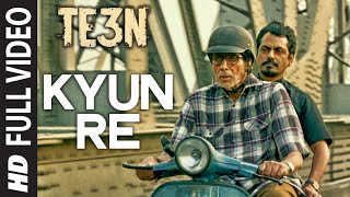 Watch KYUN RE Full Video Song | TE3N | Amitabh Bachchan, Nawazuddin Siddiqui & Vidya Balan Video
