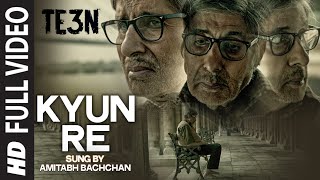 Watch KYUN RE Full Video Song | TE3N | Amitabh Bachchan, Nawazuddin Siddiqui & Vidya Balan Video