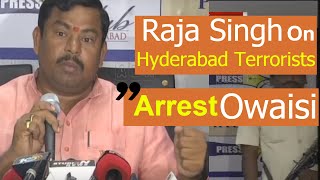 Watch BJP MLA Raja Singh Demands Arrest Of Asaduddin Owaisi For Treachery - Hyderabad Terrorists Arrest Video