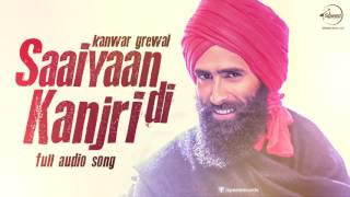 Watch Saaiyaan Di Kanjri ( Full Audio Song ) | Kanwar Grewal | Punjabi Song Collection Video