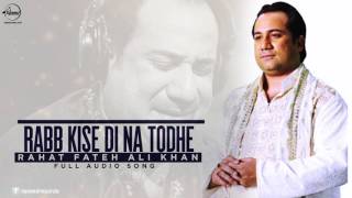 Watch Rabb Kise Di Na Todhe ( Full Audio Song ) Rahat Fateh Ali Khan Punjabi Song Video