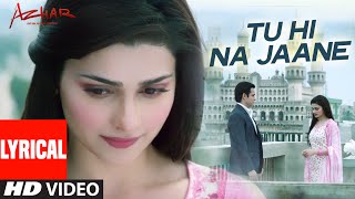 Watch Tu Hi Na Jaane  LYRICAL Video AZHAR Emraan Hashmi, Nargis, Prachi Video