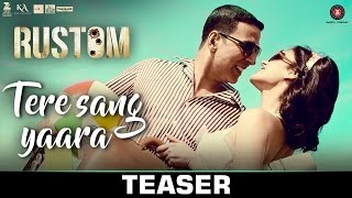 Watch Tere Sang Yaara - Teaser Rustom Akshay Kumar, Ileana D'cruz Atif Aslam Arko Love Songs Video