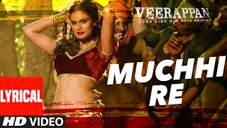 Watch MUCHHI RE Lyrical Video Song VEERAPPAN Sandeep Bharadwaj Jeet Gannguli Video