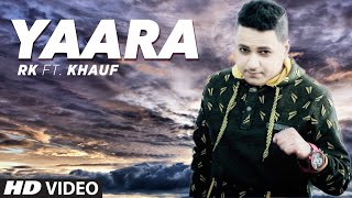 Watch Latest Punjabi Song  Yaara Full Song RK feat. Khauf Harick Video