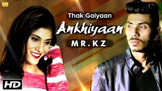 Watch Thak Gaiyaan Ankhiyaan - MR.KZ - Official Video - Latest Punjabi Songs 2016 Video
