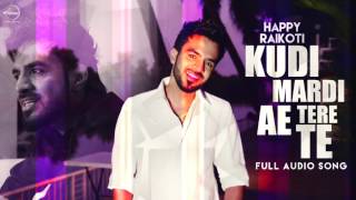 Watch Kudi Mardi Aa Tere Te (Full Audio Song)  Happy Raikoti | Punjabi Song Collection Video
