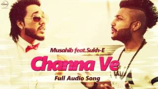 Watch Channa Ve (Full Audio Song )  Musahib feat Sukhe Muzical Doctorz | Punjabi Song Video