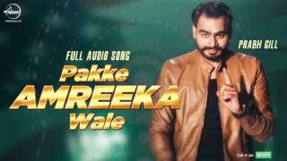 Watch Pakke Amreeka Wale ( Full Audio Song )  Prabh Gill | Punjabi Song Collection Video