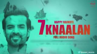 Watch 7 Knaalan ( Full Audio Song )  Happy Raikoti | Punjabi Song Collection Video