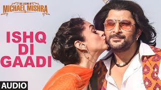 Watch ISHQ DI GAADI Audio Song  The Legend of Michael Mishra Arshad Warsi, Aditi Rao Hydari Video
