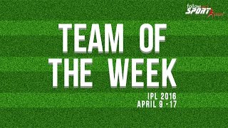 Watch Team of the Week  Apr 9 -17  IPL 2016 Video