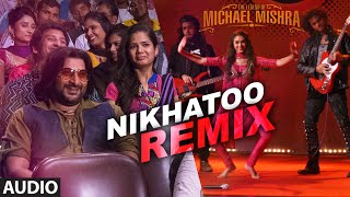 Watch NIKHATOO REMIX Audio Song  The Legend of Michael Mishra  Arshad Warsi, Aditi Rao Hydari Video
