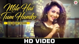 Watch Mile Ho Tum - Neha Kakkar's Version  Tony Kakkar Video