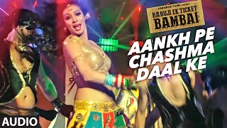 Watch Aankh Pe Chashma Daal Ke Audio Song BABUJI EK TICKET BAMBAI | Rajpal Yadav,Bharti Sharma Video