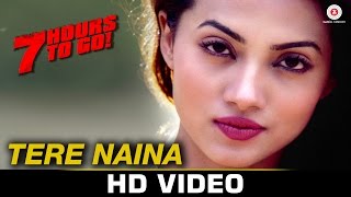 Watch Tere Naina - Full Video  7 Hours To Go  Mohammad Irfan & Sarodee Borah Shiv Pandit & Natasa S Video